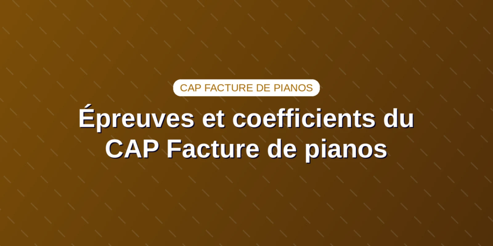 Épreuves et coefficients du CAP Facture de pianos Couverture : Épreuves et coefficients du CAP Facture de pianos