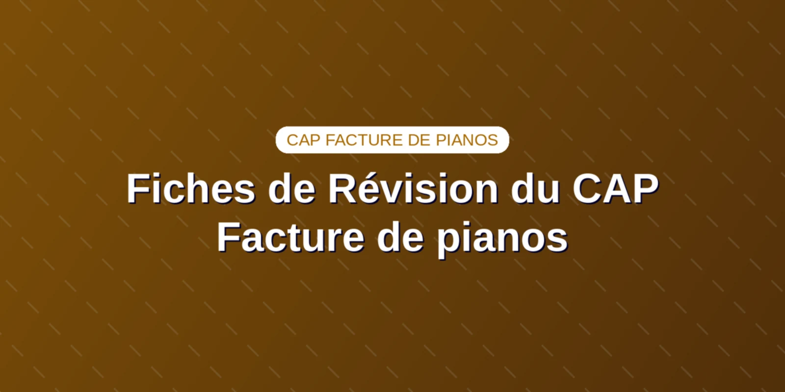 Fiches de Révision du CAP Facture de pianos : l'examen