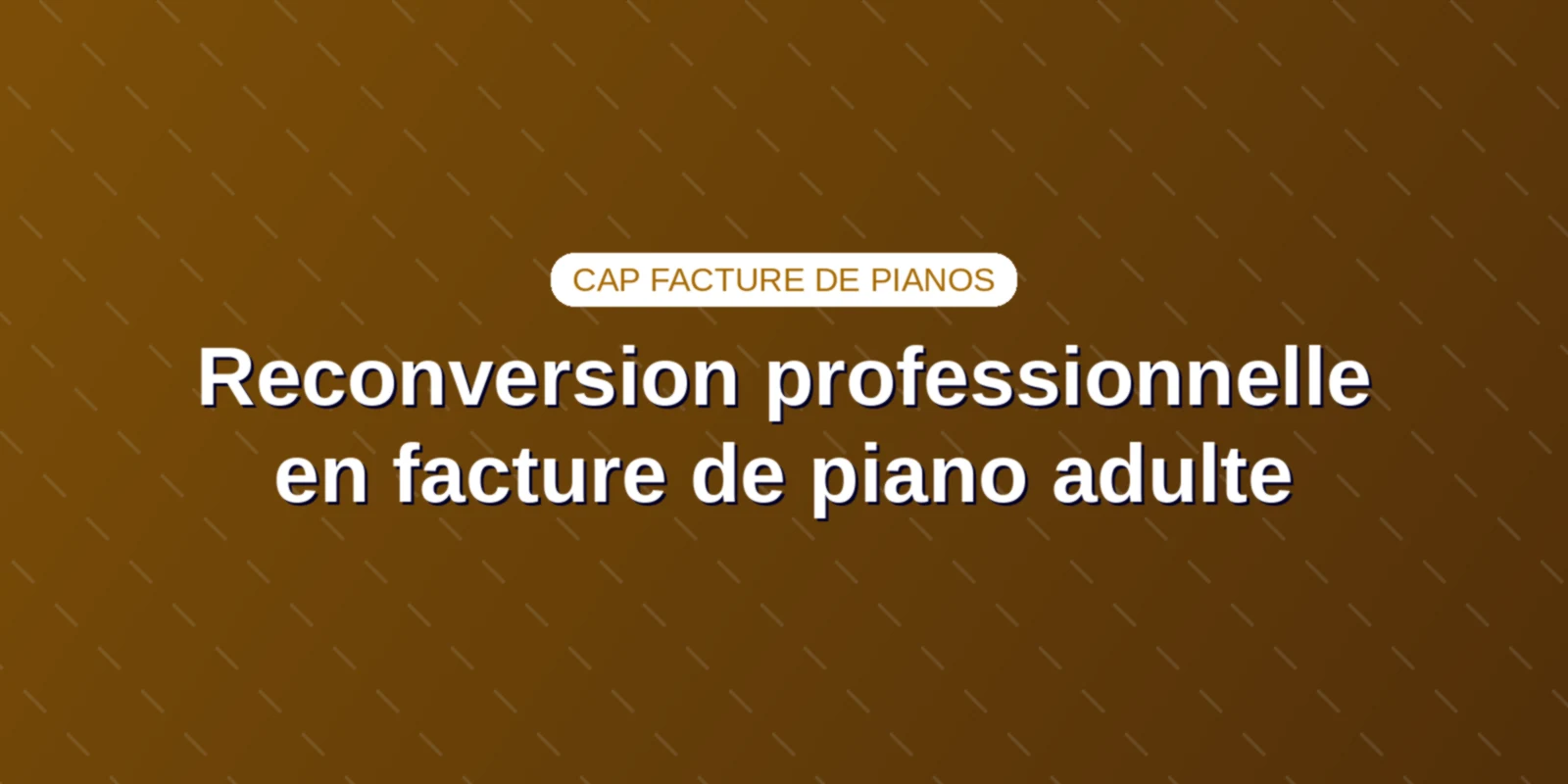 Couverture : Reconversion professionnelle en facture de piano adulte