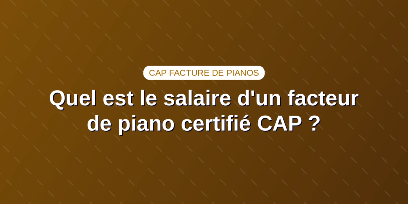 Couverture : Quel est le salaire d'un facteur de piano certifié CAP